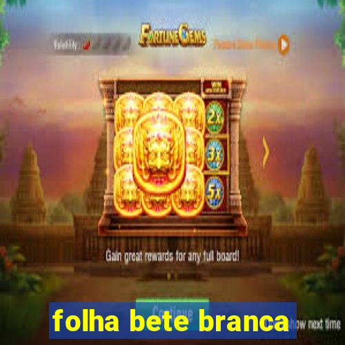 folha bete branca